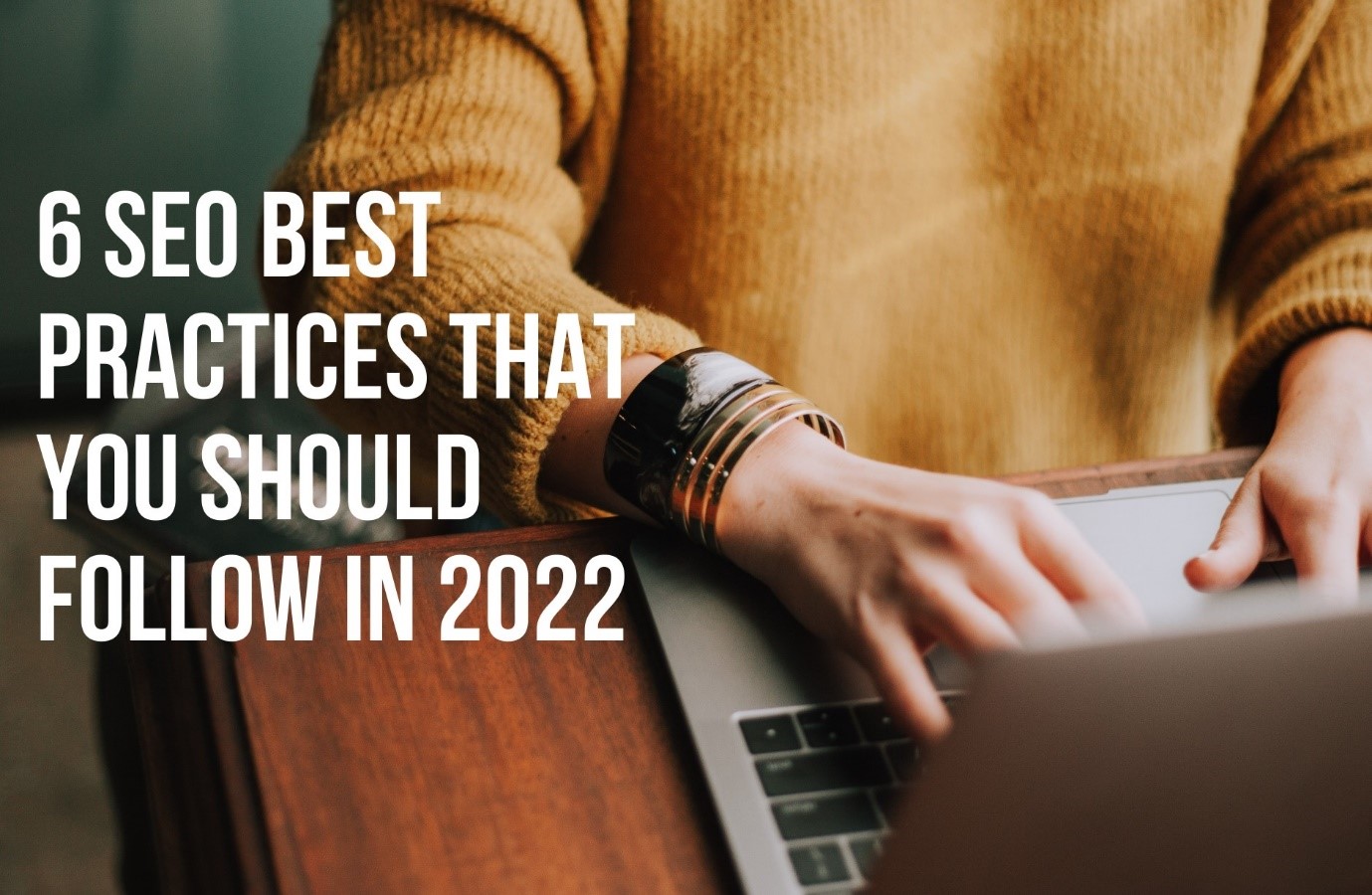 6 SEO Best Practices That You Should Follow in 2022